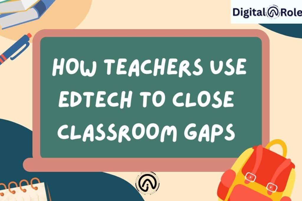 Teachers use EDTech to Close Classroom Gaps The image highliA chalkboard displays the text "How teachers use edtech to close classroom gaps," with school supplies, Edtech innovations, and the Digital Role logo in the background.