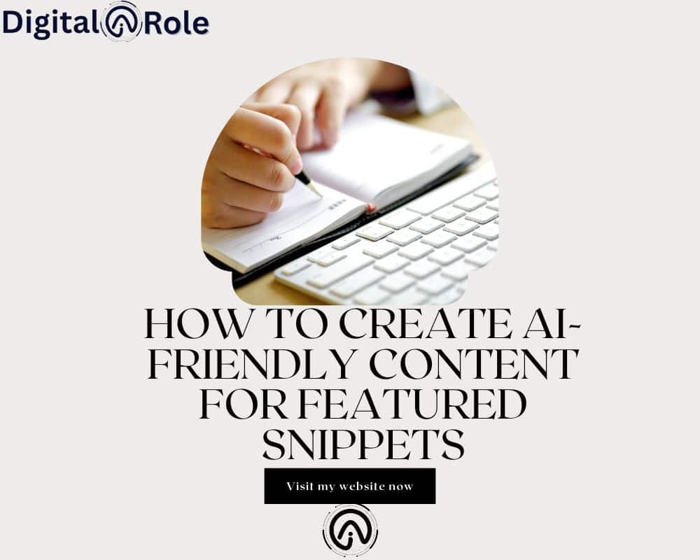 A person writes in a notebook beside a computer keyboard, with text overlay: "How to create ai_friendlg content for featured snippets. Visit my website now." Digital Role logo.