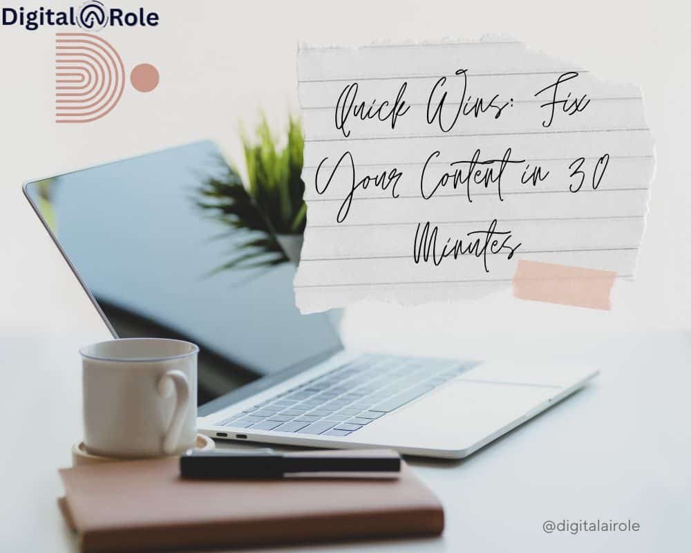 A laptop and coffee cup on a desk with a notebook and pen. Text on a torn paper reads, “Quick Wins: Fix Your Content in 30 Minutes.” The tone is motivational.