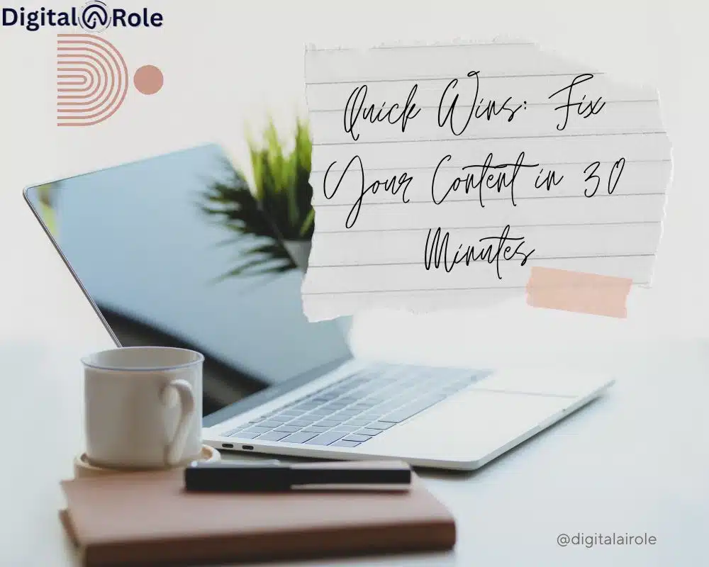 Fix Your Content in 30 Minutes A laptop and coffee cup on a desk with a notebook and pen. Text on a torn paper reads, “Quick Wins: Fix Your Content in 30 Minutes.” The tone is motivational.