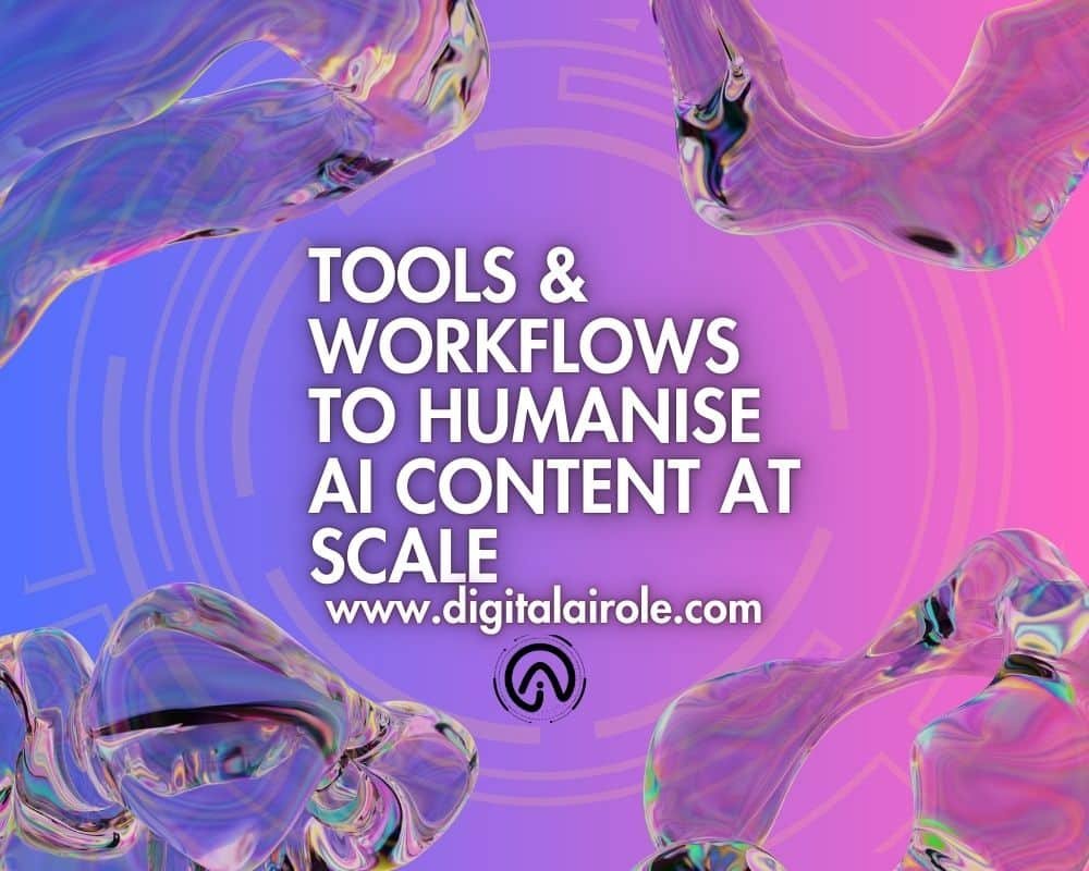Abstract image with a gradient background of blue to pink hues. Text reads, "Tools & Workflows to Humanise AI Content at Scale." Iridescent abstract shapes float around.