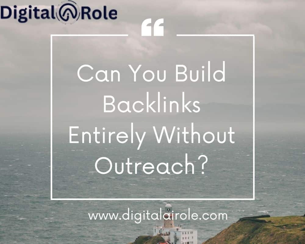 Promotional graphic overlaying a coastal scene asks "Can You Build Backlinks Entirely Without Outreach?" with the Digital@Role logo and website address.