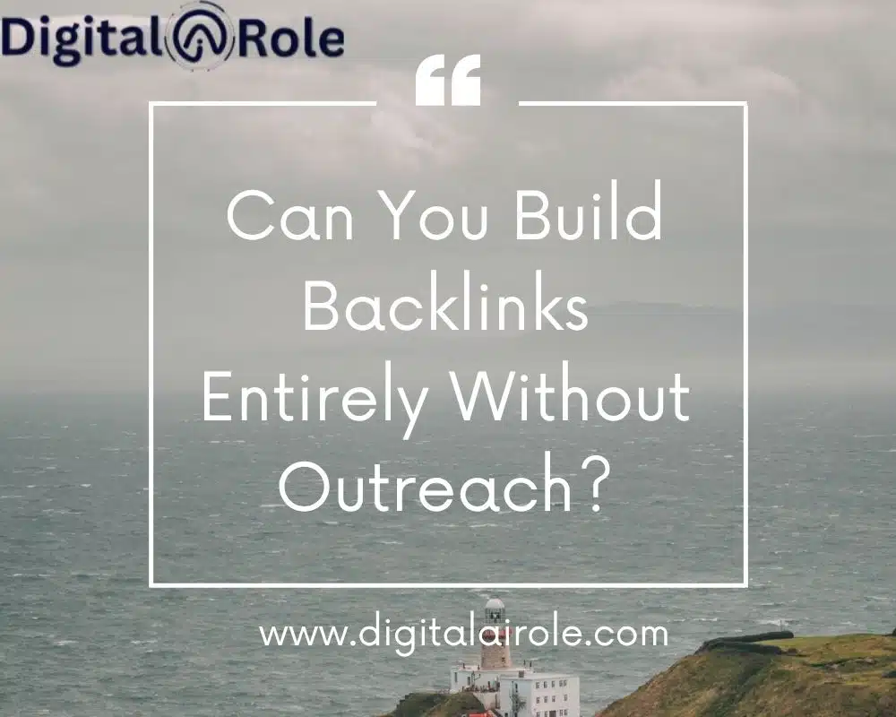 Backlinks Entirely Without Outreach Promotional graphic overlaying a coastal scene asks "Can You Build Backlinks Entirely Without Outreach?" with the Digital@Role logo and website address.