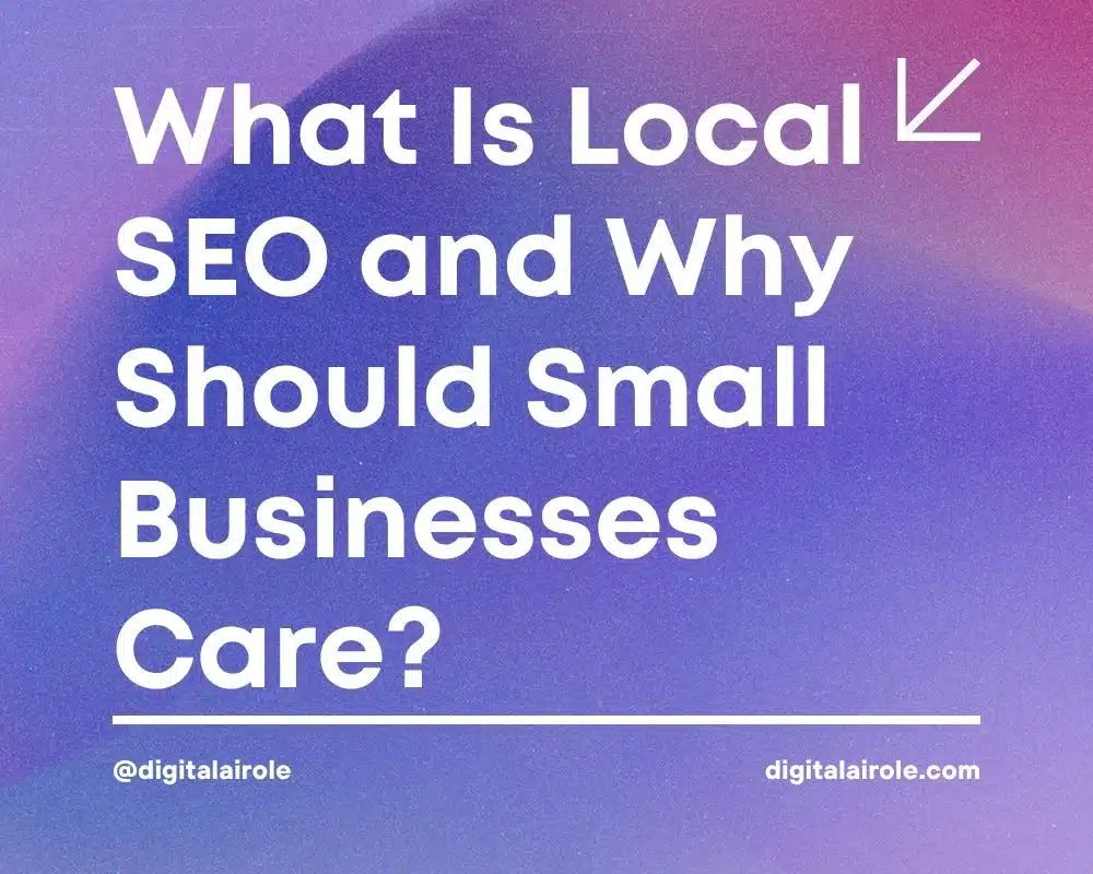 Local SEO Text on gradient background reads, "What Is Local SEO and Why Should Small Businesses Care?" Modern design, informative tone. "digitalairolole.com"
