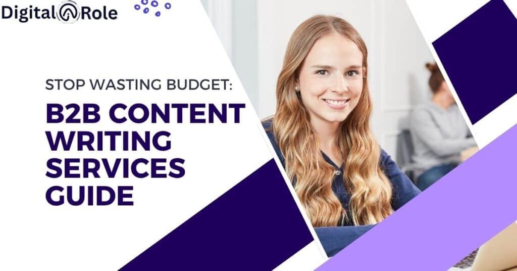 Stop Wasting Budget: B2B Content Writing Services Guide