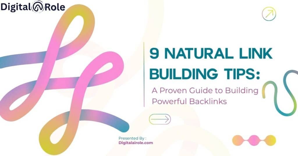 9 Natural Link Building Tips: A Proven Guide to Building Powerful Backlinks