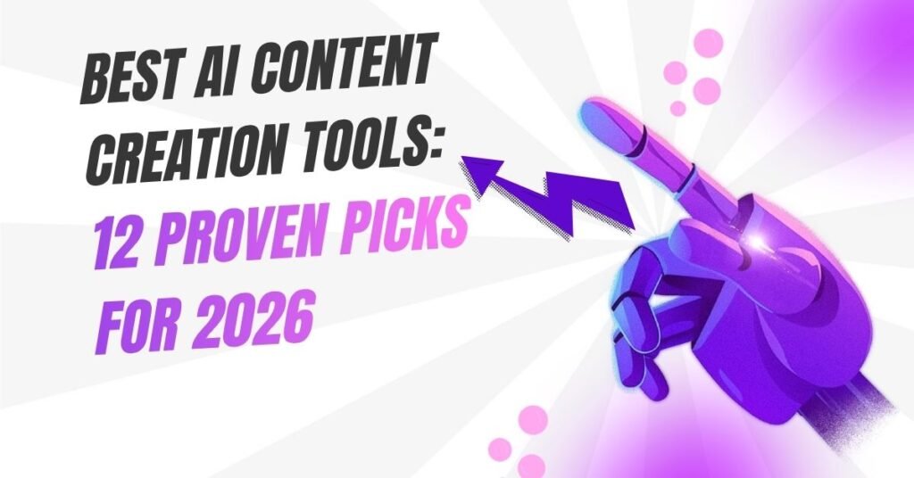 Best AI Content Creation Tools: 12 Proven Picks for 2026
