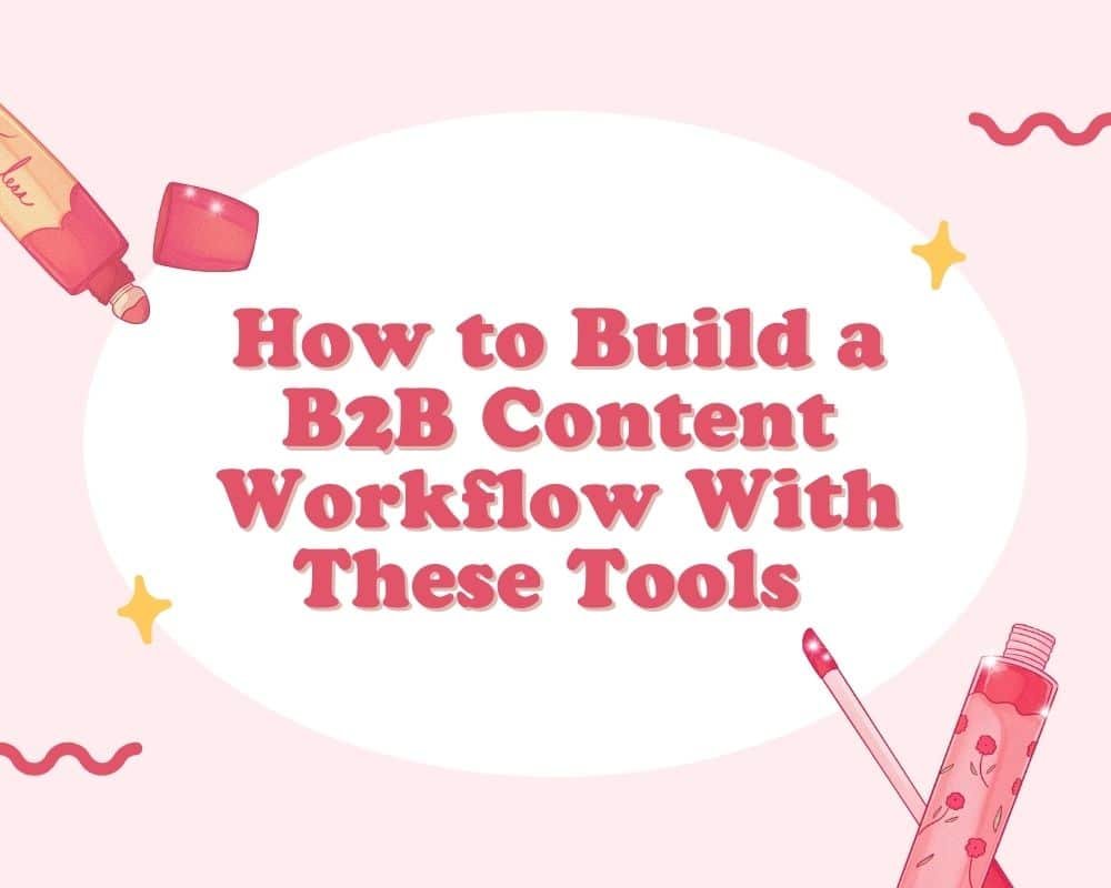 Visual guide showing steps to establish a B2B content workflow, highlighting essential tools and processes involved.