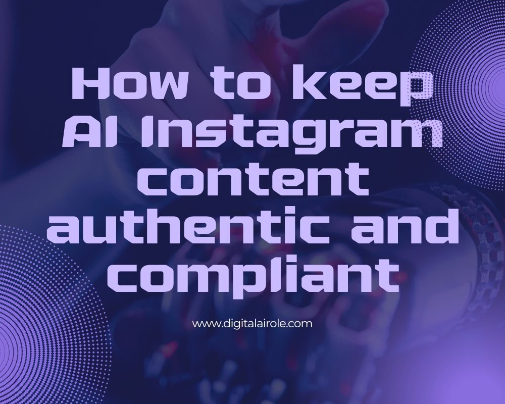 AI Instagram content authentic and compliant A graphic illustrating tips for maintaining authenticity and compliance in Instagram content creation.