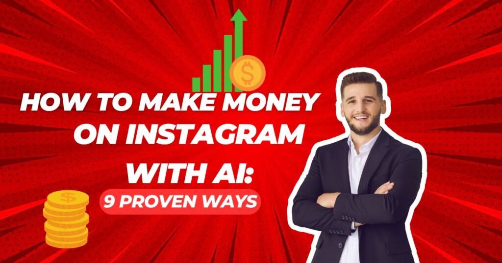 How to make money on Instagram with AI: 9 proven ways